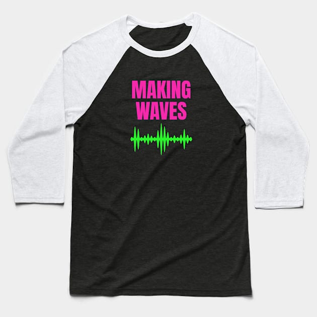 Making Waves - Sound Waves - Music Producer Baseball T-Shirt by Siren Seventy One